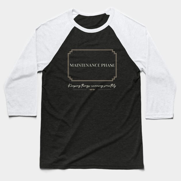 maintenance phase Baseball T-Shirt by InspirationalDesign